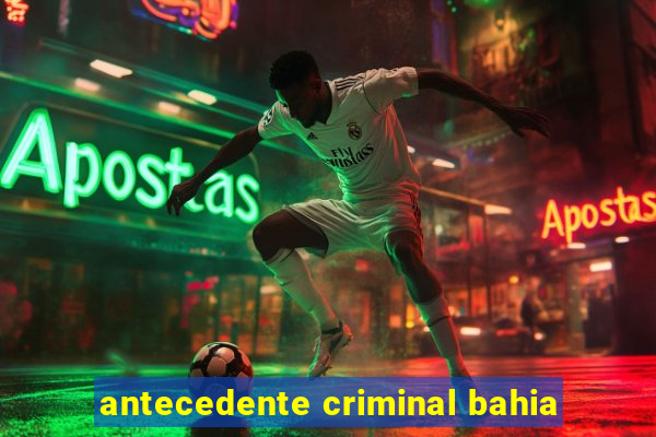 antecedente criminal bahia