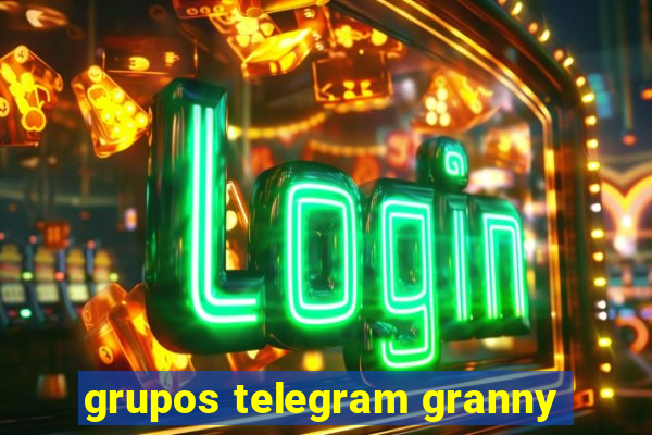 grupos telegram granny