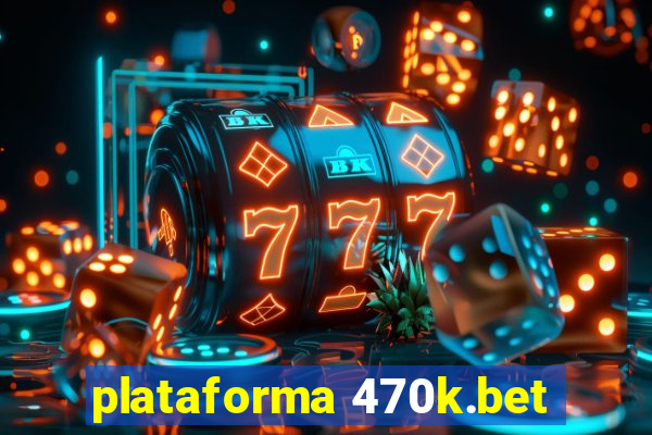 plataforma 470k.bet