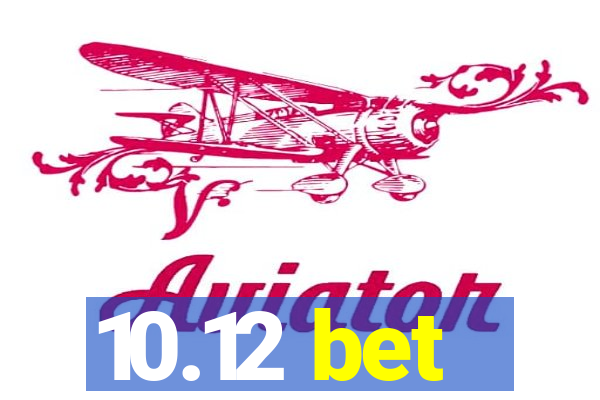 10.12 bet