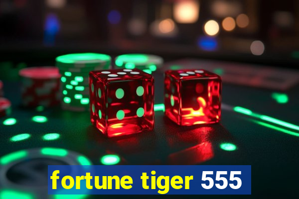 fortune tiger 555