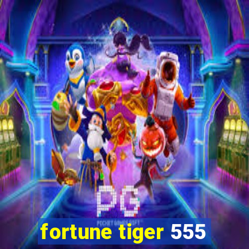 fortune tiger 555