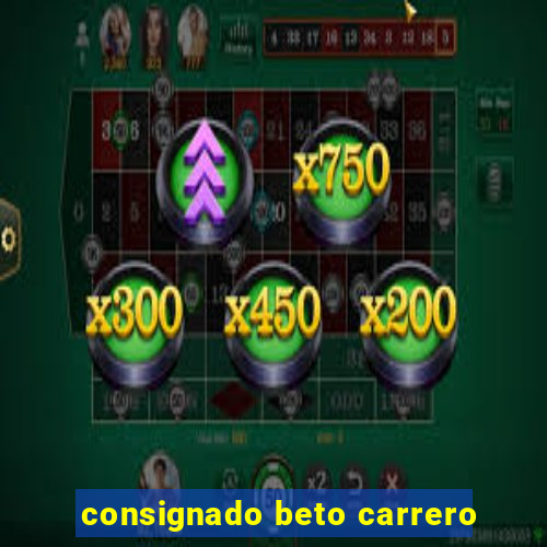 consignado beto carrero