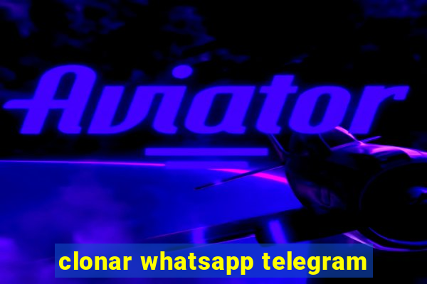 clonar whatsapp telegram