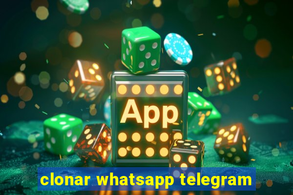 clonar whatsapp telegram