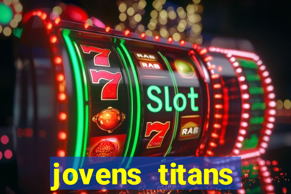 jovens titans cavando fortunas