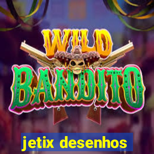 jetix desenhos