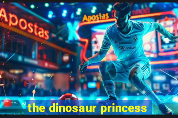 the dinosaur princess