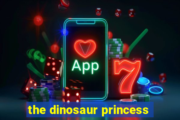 the dinosaur princess