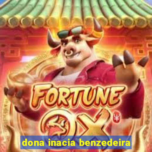 dona inacia benzedeira