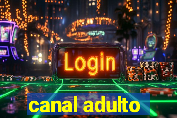 canal adulto