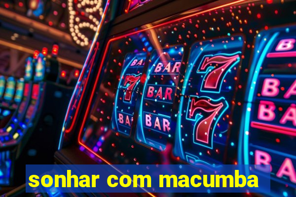 sonhar com macumba