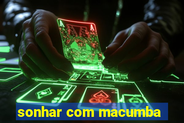 sonhar com macumba