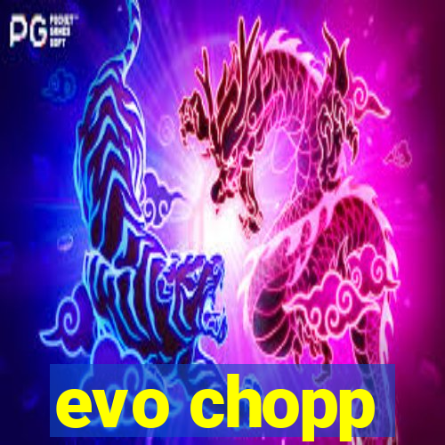 evo chopp