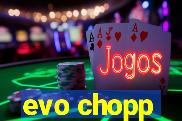 evo chopp