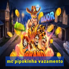 mc pipokinha vazamento