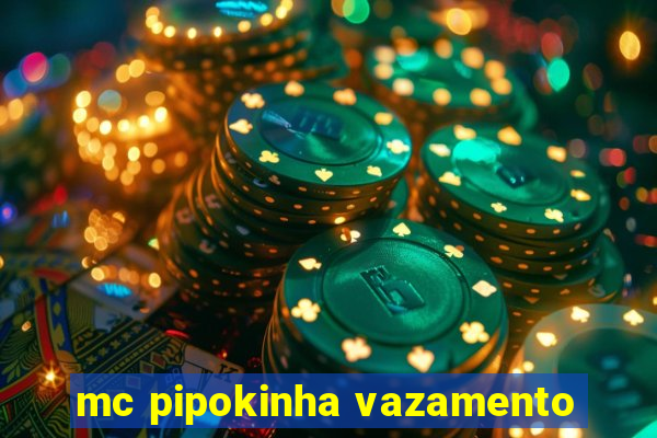 mc pipokinha vazamento