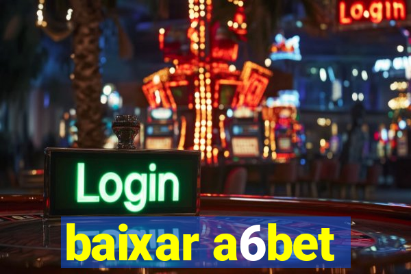 baixar a6bet