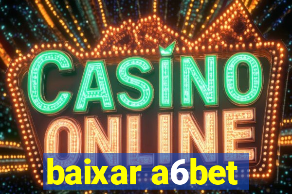 baixar a6bet