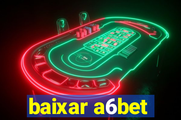 baixar a6bet