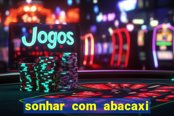 sonhar com abacaxi no jogo do bicho