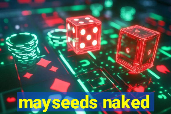 mayseeds naked