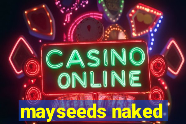 mayseeds naked