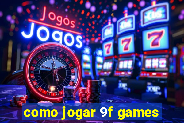 como jogar 9f games