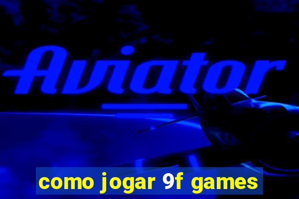 como jogar 9f games