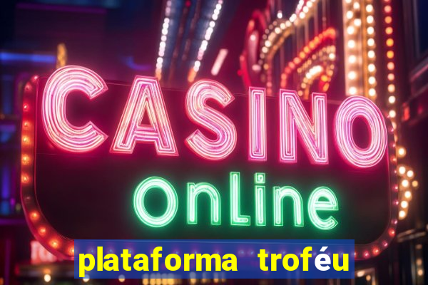 plataforma troféu bet é confiável