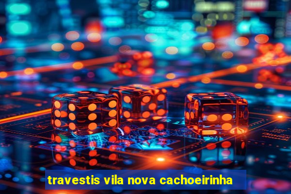 travestis vila nova cachoeirinha