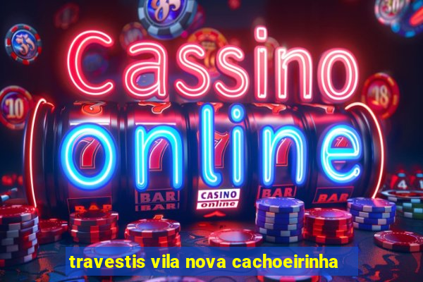 travestis vila nova cachoeirinha