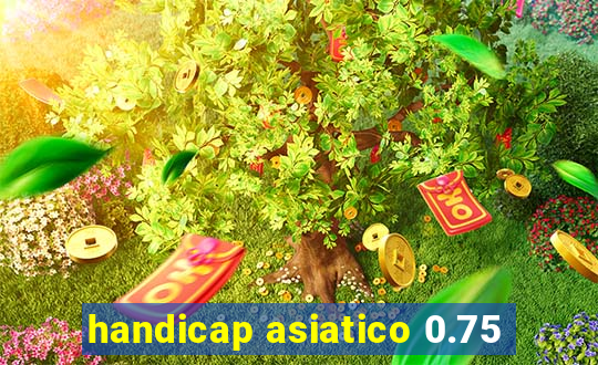 handicap asiatico 0.75