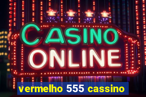 vermelho 555 cassino