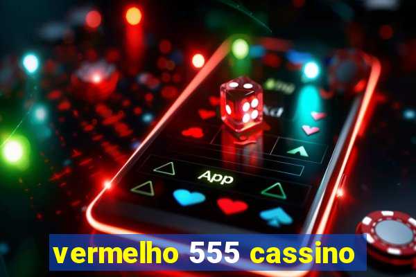 vermelho 555 cassino