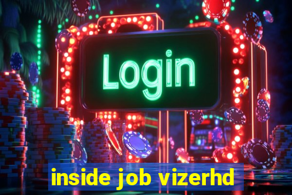 inside job vizerhd