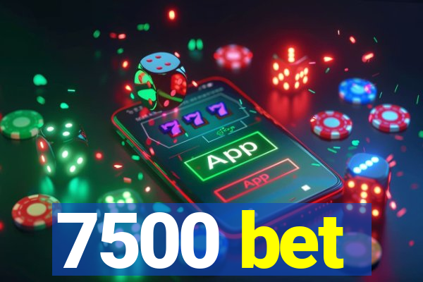 7500 bet