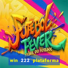 win 222 plataforma de jogos