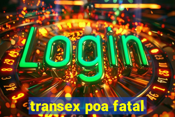 transex poa fatal