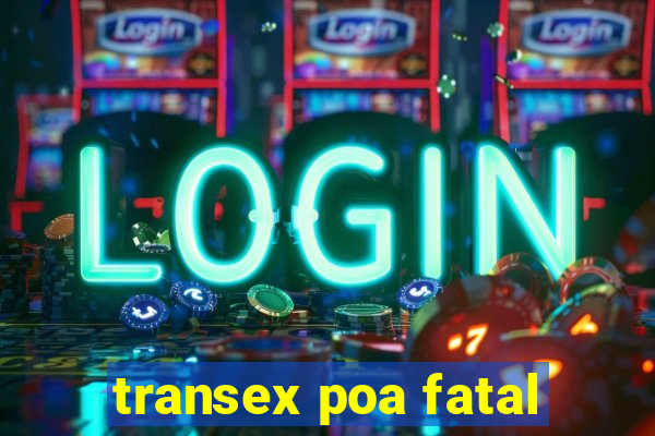 transex poa fatal