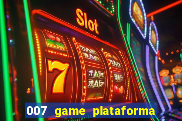 007 game plataforma paga mesmo