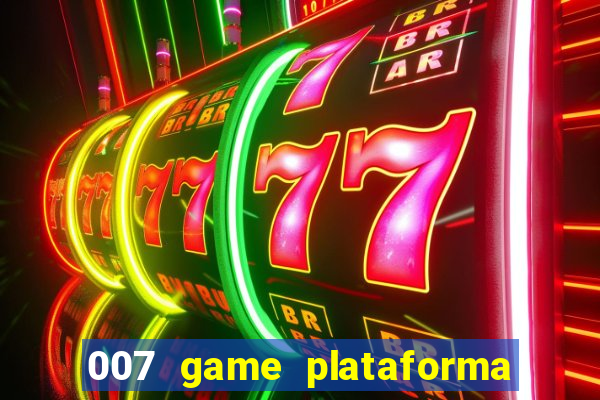 007 game plataforma paga mesmo