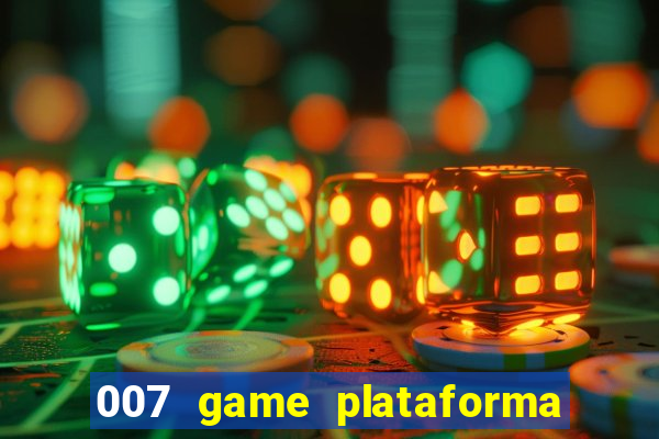 007 game plataforma paga mesmo