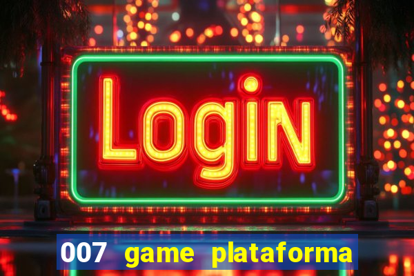 007 game plataforma paga mesmo