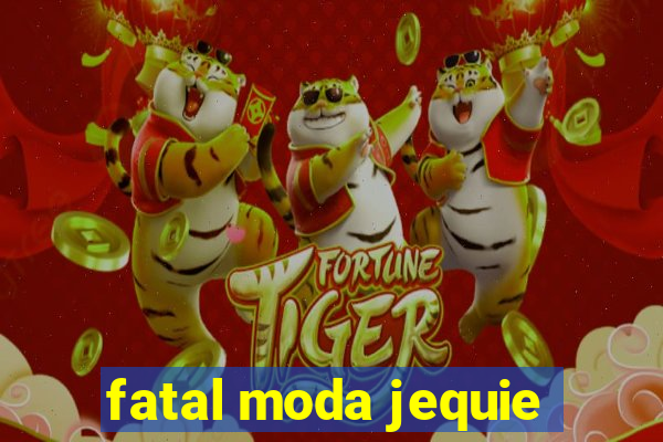 fatal moda jequie