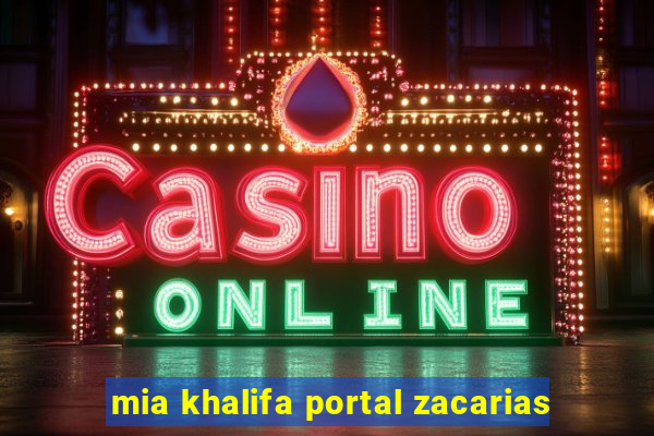 mia khalifa portal zacarias