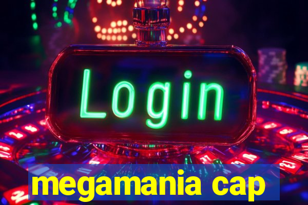 megamania cap