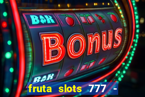 fruta slots 777 - mega jackpot