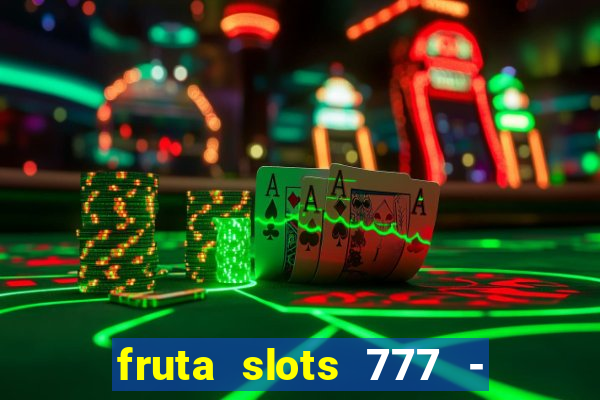 fruta slots 777 - mega jackpot