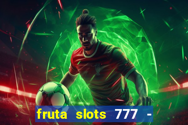 fruta slots 777 - mega jackpot